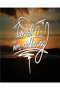 Less Talk, More Chillaxing