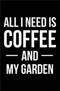 All I Need is Coffee and My Garden