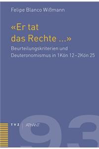 Er Tat Das Rechte a: Beurteilungskriterien Und Deuteronomismus in 1kon 12 - 2kon 25