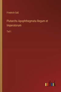 Plutarchs Apophthegmata Regum et Imperatorum