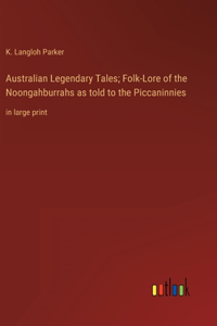 Australian Legendary Tales; Folk-Lore of the Noongahburrahs as told to the Piccaninnies