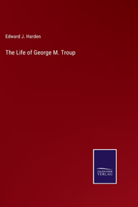 Life of George M. Troup