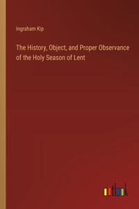 History, Object, and Proper Observance of the Holy Season of Lent