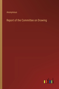 Report of the Committee on Drawing