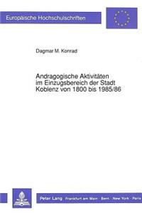 Andragogische Aktivitaeten im Einzugsbereich der Stadt Koblenz von 1800 bis 1985/86