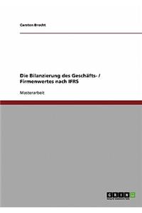 Die Bilanzierung des Geschäfts- / Firmenwertes nach IFRS
