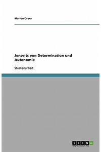 Jenseits von Determination und Autonomie