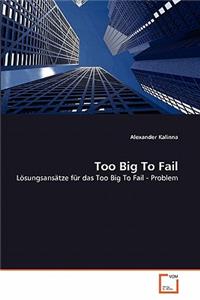 Too Big To Fail