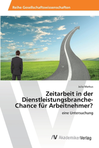 Zeitarbeit in der Dienstleistungsbranche-Chance für Arbeitnehmer?