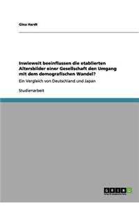 Inwieweit Beeinflussen Die Etablierten Altersbilder Einer Gesellschaft Den Umgang Mit Dem Demografischen Wandel?