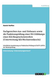 Fachgerechtes Aus- und Einbauen sowie die Funktionsprüfung einer H4 Glühlampe eines Kfz-Hauptscheinwerfers (Unterweisung Kfz-Mechatroniker/in)
