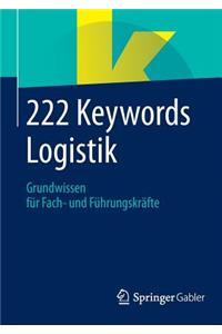 222 Keywords Logistik: Grundwissen Fur Fach- Und Fuhrungskrafte