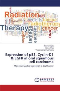 Expression of p53, Cyclin-D1 & EGFR in oral squamous cell carcinoma