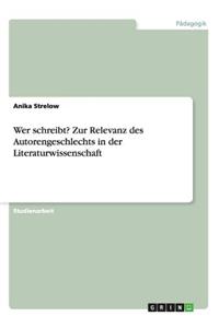 Wer schreibt? Zur Relevanz des Autorengeschlechts in der Literaturwissenschaft