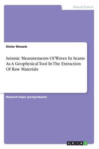 Seismic Measurements Of Waves In Seams As A Geophysical Tool In The Extraction Of Raw Materials