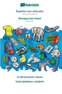 BABADADA, Español con articulos - Belarusian (in cyrillic script), el diccionario visual - visual dictionary (in cyrillic script)