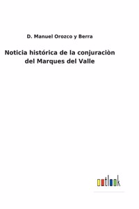 Noticia histórica de la conjuraciòn del Marques del Valle