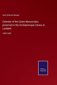 Calendar of the Carew Manuscripts, preserved in the Archiepiscopal Library at Lambeth