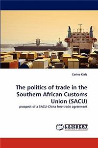 Politics of Trade in the Southern African Customs Union (Sacu)