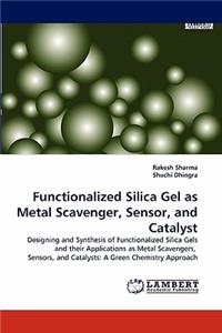 Functionalized Silica Gel as Metal Scavenger, Sensor, and Catalyst