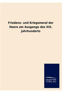 Friedens- und Kriegsmoral der Heere am Ausgange des XIX. Jahrhunderts