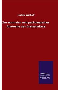 Zur normalen und pathologischen Anatomie des Greisenalters