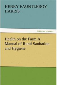 Health on the Farm A Manual of Rural Sanitation and Hygiene