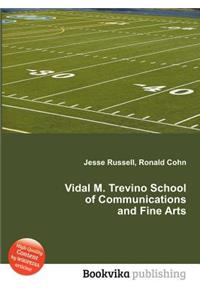 Vidal M. Trevino School of Communications and Fine Arts