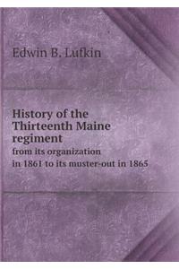History of the Thirteenth Maine regiment from its organization in 1861 to its muster-out in 1865