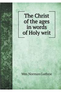 The Christ of the Ages in Words of Holy Writ