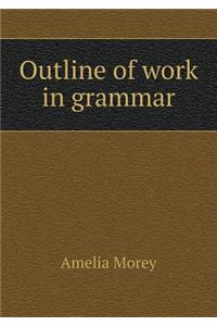 Outline of Work in Grammar