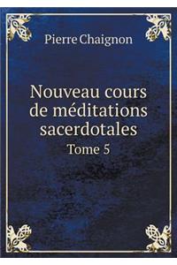 Nouveau Cours de Méditations Sacerdotales Tome 5