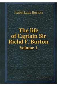 The life of Captain Sir Richd F. Burton Volume 1