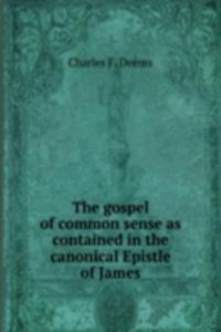 gospel of common sense as contained in the canonical Epistle of James