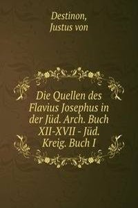 Die Quellen des Flavius Josephus in der Jud. Arch. Buch XII-XVII - Jud. Kreig. Buch I