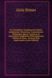 De Correptione Vocabulorum Natura Iambicorum Terentiana: Commentatio Philologica Quam Consensu Et Auctoritate Amplissimi Philosophorum Ordinis in Alma . Honores Rite Impetrandos (Latin Edition)