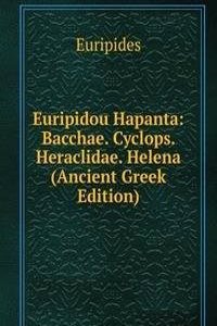 Euripidou Hapanta: Bacchae. Cyclops. Heraclidae. Helena (Ancient Greek Edition)