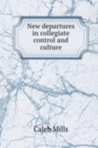 New departures in collegiate control and culture