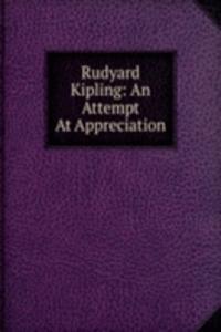 Rudyard Kipling: An Attempt At Appreciation