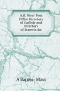 A.B. Moss' Post Office Directory of Carlisle and Directory of Stanwix &c.