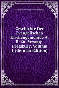 Geschichte Der Evangelischen Kirchengemeinde A.B. Zu Pozsony-Pressburg, Volume 1 (German Edition)