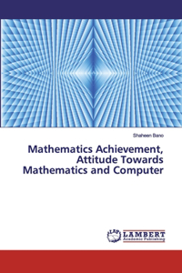 Mathematics Achievement, Attitude Towards Mathematics and Computer