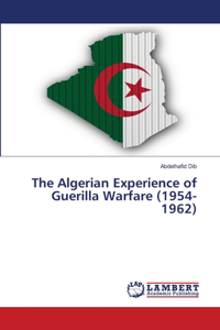 Algerian Experience of Guerilla Warfare (1954-1962)