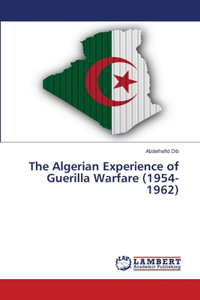 The Algerian Experience of Guerilla Warfare (1954-1962)