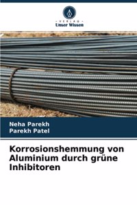 Korrosionshemmung von Aluminium durch grüne Inhibitoren