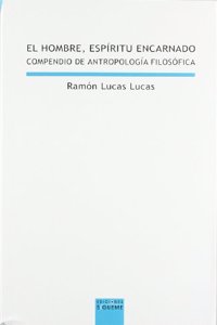 El hombre espiritu encarnado : compendio de filosofia del hombre
