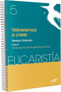 Volveremos a creer (Eucaristia no 5/2022): Tiempo ordinario. Ciclo C / 26 de junio al 4 de septiembre