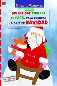 Divertidas figuras de papel para decorar la casa en Navidad: Con patrones para realizar 15 proyectos (Spanish Edition)
