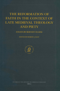 Reformation of Faith in the Context of Late Medieval Theology and Piety