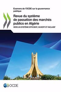 Examens de l'Ocde Sur La Gouvernance Publique Revue Du Système de Passation Des Marchés Publics En Algérie Vers Un Système Efficient, Ouvert Et Inclusif